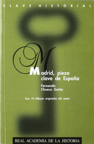 Madrid, pieza clave de España. (Clave Historial.) (Spanish Edition)