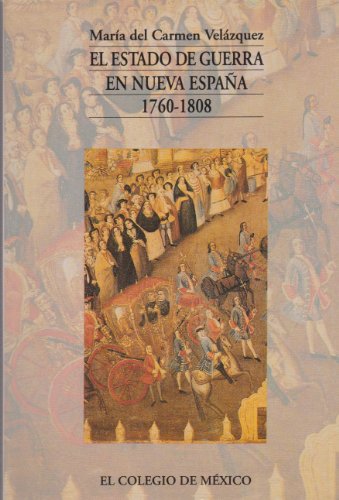 El estado de guerra en Nueva España, 1760-1808 (Spanish Edition)
