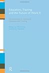 Education, Training and the Future of Work II: Developments in Vocational Education and Training Education, Training and the Future of Work II: Developments in Vocational Education and Training