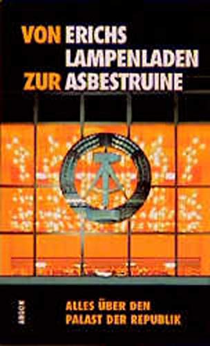 Von Erichs Lampenladen zur Asbestruine: Alles über den Palast der Republik (German Edition)