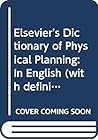 Elsevier's Dictionary of Physical Planning: In English (with definitions), French, Italian, Dutch, German and Swedish Elsevier's Dictionary of Physical Planning: In English (with definitions), French, Italian, Dutch, German and Swedish