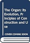 The Organ: Its Evolution, Principles of Construction and Use