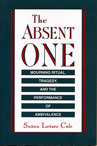 The Absent One: Mourning Ritual, Tragedy, and the Performance of Ambivalence (Hardcover)