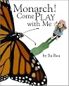 Monarch! Come Play with Me Monarch! Come Play with Me