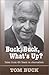 Buck, Buck, What's Up?: Tales from 60 Years in Journalism