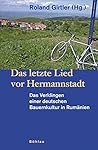 Das letzte Lied vor Hermannstadt: Das Verklingen einer deutschen Bauernkultur In Rumänien