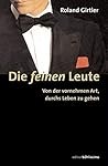 Die feinen Leute. Von der vornehmen Art, durchs Leben zu gehen.