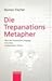 Die Trepanations - Metaphor by R. Fischer