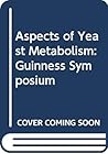 Aspects of yeast metabolism: A Guinness symposium held at the Research Laboratory, St. James's Gate, Dublin Aspects of yeast metabolism: A Guinness symposium held at the Research Laboratory, St. James's Gate, Dublin