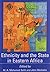 Ethnicity and the State in Eastern Africa by John Markakis