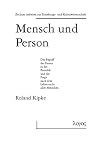 Mensch und Person: Der Begriff der Person in der Bioethik und die Frage nach dem Lebensrecht aller Menschen Mensch und Person: Der Begriff der Person in der Bioethik und die Frage nach dem Lebensrecht aller Menschen