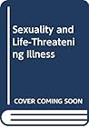 Sexuality and Life-Threatening Illness