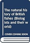 The natural history of British fishes (Biologists and their world)