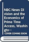 NBC News Division and the Economics of Prime Time Access, Washington D.C. September 1973: Proceedings