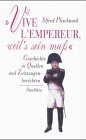 Vive l'empereur, weil's sein muss: Geschichte in Quellen und Zeitzeugenberichten (German Edition) Vive l'empereur, weil's sein muss: Geschichte in Quellen und Zeitzeugenberichten (German Edition)