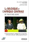 La Belgique et l'Afrique centrale: De 1960 à nos jours (Les livres du GRIP) (French Edition)