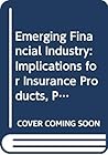 Emerging Financial Industry: Implications for Insurance Products, Portfolios, and Planning