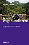 Die Lust Des Vagabundierens: Eine Pilgerreise Mit Dem Fahrrad Nach Assisi