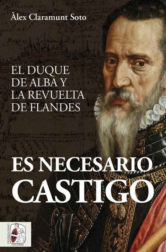 Es necesario castigo. El duque de Alba y la revuelta de Flandes (Paperback)