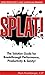 SPLAT! The Solution Guide for Breakthrough Performance, Productivity & Sanity!