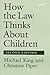 How the Law Thinks About Children by Michael  King