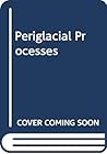 Periglacial Processes (Benchmark Papers in Geology; 27)