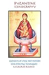 Byzantine Iconography: Elements Of Style And Modern Icon Painting Techniques