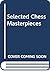 Selected chess masterpieces,