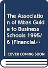 The Association of Mbas Guide to Business Schools 1995/6