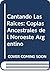 Cantando Las Raices: Coplas Ancestrales del Noroeste Argentino (Spanish Edition)