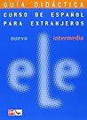 Nuevo ELE Intermedio. Guía Didáctica (Curso De Espanol Para Extranjeros/ Spanish for Foreigners) (Spanish Edition) Nuevo ELE Intermedio. Guía Didáctica (Curso De Espanol Para Extranjeros/ Spanish for Foreigners) (Spanish Edition)