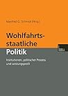 Wohlfahrtsstaatliche Politik: Institutionen, politischer Prozess und Leistungsprofil (German Edition)