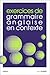 Exercices de grammaire anglaise en contexte