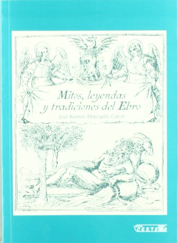 Mitos, leyendas y tradiciones del Ebro (Colección Cierzo) (Spanish Edition)