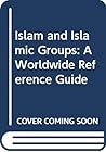Islam and Islamic Groups: A Worldwide Reference Guide