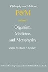 Organism, Medicine, and Metaphysics: Essays in Honor of Hans Jonas on his 75th Birthday, May 10, 1978 (Philosophy and Medicine)