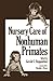 Nursery Care of Nonhuman Primates (Advances in Primatology)