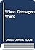 When Teenagers Work