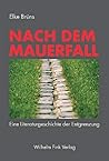 Nach Dem Mauerfall: Eine Literaturgeschichte Der Entgrenzung (German Edition)