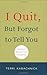 I Quit But Forgot to Tell You