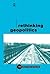 Rethinking Geopolitics