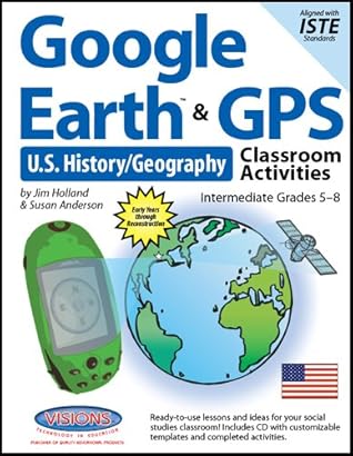 Google Earth & GPS Classroom Activities US History/Geography:Grades 5-8
