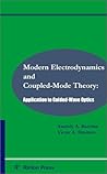 Modern Electrodynamics and Coupled-Mode Theory: Application to Guided-Wave Optics Modern Electrodynamics and Coupled-Mode Theory: Application to Guided-Wave Optics