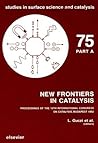 New Frontiers in Catalysis, Parts A-C (Studies in Surface Science and Catalysis) New Frontiers in Catalysis, Parts A-C (Studies in Surface Science and Catalysis)