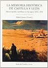 La Memoria Historica de Castilla y Leon: Historiografia Castellana En Los Siglos XIX y XX