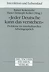 Jeder Deutsche kann das verstehen: Probleme im interkulturellen Arbeitsgespräch (Interaktion und Lebenslauf) (German Edition) Jeder Deutsche kann das verstehen: Probleme im interkulturellen Arbeitsgespräch (Interaktion und Lebenslauf) (German Edition)