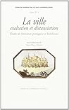Ville, exaltation et distanciation (La). Etudes de littérature portugaise Ville, exaltation et distanciation (La). Etudes de littérature portugaise