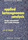 Applied Heterogeneous Catalysis: Design, Manufacture, and Use of Solid Catalysts