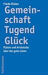 Gemeinschaft Tugend Gluck: Platon Und Aristoteles Uber Das Gute Leben (German Edition) Gemeinschaft Tugend Gluck: Platon Und Aristoteles Uber Das Gute Leben (German Edition)