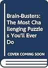 Brain-Busters: The Most Challenging Puzzles You'll Ever Do